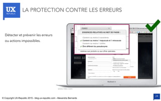 UXREPUBLIC
24
LA PROTECTION CONTRE LES ERREURS
www.nike.com
Détecter et prévenir les erreurs
ou actions impossibles.
© Copyright UX-Republic 2015 - blog.ux-republic.com - Alexandra Bernards
 