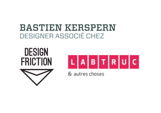 BASTIEN KERSPERN
DESIGNER ASSOCIÉ CHEZ
 