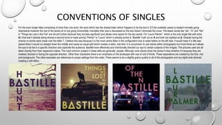 CONVENTIONS OF SINGLES
For the even longer titles comprising of more than one word, the word which has the shared letter (which happens to be the last in 2/3 the available cases) is treated normally going
downwards however the rest of the words sit on top going horizontally. Inevitably their size is decreased so the text doesn’t dominate the cover. The lesser words like “we”, “in” and “the”
in “Things we Lost in the Fire” are shrunk further because they are less significant and allows more space for the key words. For “Laura Palmer” which is the only single title with extra
A’s that aren’t already being shared a second bond is made joining” Palmer” to “Laura” which is already joined to “Bastille” both via an A and both are stylised as Δ. Despite having the
chance no bonds were made over the letter T, I believe this was because it is the most centre letter in the configuration due to wider letters on the left side. It would mean if a title was
placed there it would cut straight down the middle and cause an equal split which creates a static, dull shot. It is uncommon to use halves within photography but more thirds as it allows
the eye to be led in a specific direction and captivate the audience. Bastille have effectively and intentionally directed our eye to certain subjects of the images. The pictures used are all
taken directly from their respective videos. The most common subject in these stills are generally people. Although none clearly show the person’s face whether it’s because they are
masked, blocked or facing the opposite direction. Other than characters there is an emphasis on the landscape with use of rule of thirds. These separations are created by the fore, mid
and background. The other examples are references to props/ settings from the video. There seems to be a slightly grainy quality to all of the photographs and any lights look dimmed
creating a soft effect.
 
