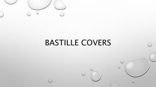 BASTILLE COVERS
 