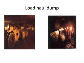 Load haul dump
 