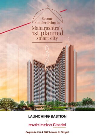Artist's
impression,
for
representational
purposes
only
Exquisite 3 & 4 BHK homes in Pimpri
at
LAUNCHING BASTION
Savour
simpler living in
Maharashtra’s
1st planned
smart city
 