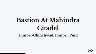Bastion At Mahindra
Citadel
Pimpri-Chinchwad, Pimpri, Pune
 