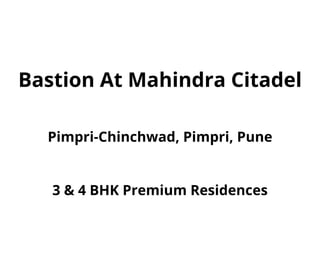 Bastion At Mahindra Citadel
Pimpri-Chinchwad, Pimpri, Pune
3 & 4 BHK Premium Residences
 