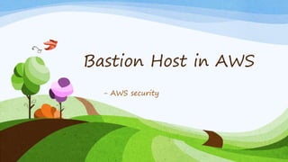 Bastion Host in AWS
- AWS security
 