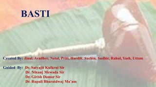 BASTI
Created By: Jinal, Avadhee, Netal, Priti, Hardik, Sachin, Sudhir, Rahul, Yash, Uttam
Guided By: Dr. Satyajit Kulkrni Sir
Dr. Nikunj Mewada Sir
Dr. Girish Damor Sir
Dr. Rupali Bharatdwaj Ma’am
 