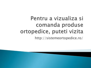 http://sistemeortopedice.ro/
 