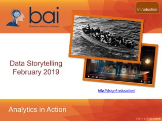 Introduction
©2017 L. SCHLENKER
Data Storytelling
February 2019
Analytics in Action
http://dsign4.education/
 
