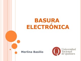 BASURA  ELECTRÓNICA Merlina Basilio 