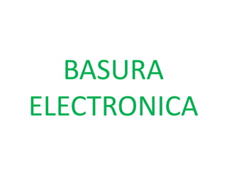 BASURA
ELECTRONICA

 