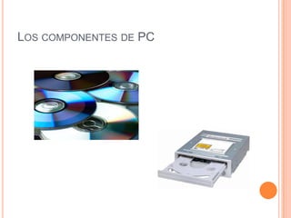 LOS COMPONENTES DE PC
 