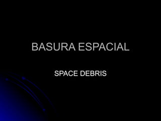 BASURA ESPACIAL SPACE DEBRIS 