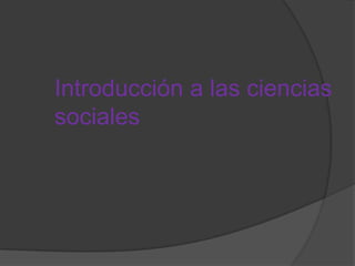 Introducción a las ciencias sociales 