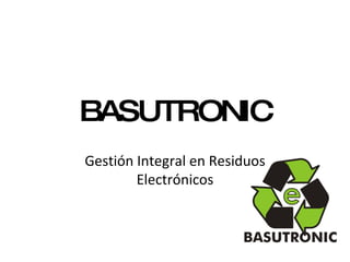 BASUTRONIC Gestión Integral en Residuos Electrónicos 
