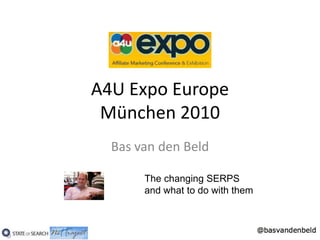 A4U Expo EuropeMünchen 2010 Bas van den Beld The changing SERPS and what to do with them 