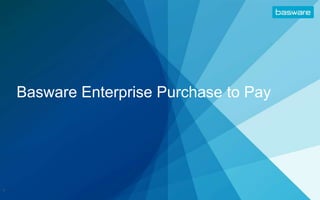Basware Enterprise Purchase to Pay  1 
