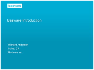 Basware Introduction Richard Anderson Irvine, CA Basware Inc. 1 