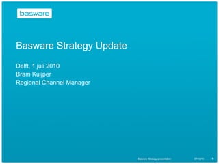 Basware Strategy Update Delft, 1 juli 2010 Bram Kuijper Regional Channel Manager Basware Strategy presentation 07/12/10 Basware Strategy presentation 07/12/10 