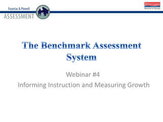 Webinar #4
Informing Instruction and Measuring Growth
 