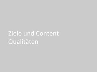 Ziele	und	Content	
Qualitäten	
 