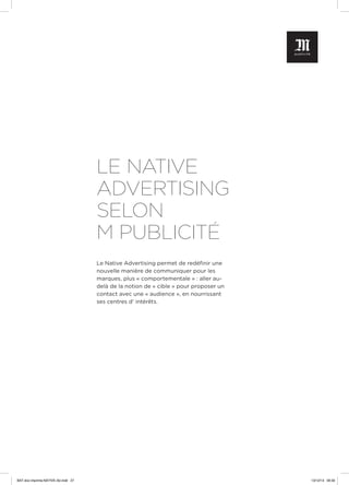 LE NATIVE
ADVERTISING
SELON
M PUBLICITÉ
Le Native Advertising permet de redéfinir une
nouvelle manière de communiquer pour...