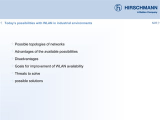 5/27
 Possible topologies of networks
 Advantages of the available possibilities
 Disadvantages
 Goals for improvement of WLAN availability
 Threats to solve
 possible solutions
Today’s possibilities with WLAN in industrial environments
 