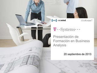 Presentación de
Formación en Business
Analysis
20 septiembre de 2013

 