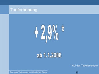 27Der neue Tarifvertrag im öffentlichen Dienst
Tariferhöhung
* Auf das Tabellenentgelt
 