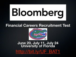 Financial Careers Recruitment Test



      June 20, July 11, July 24
        University of Florida
     http://bit.ly/UF_BAT1
 