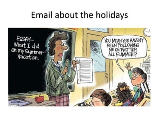 Email about the holidays
 