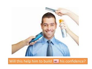 Will this help him to build ___ his confidence?up
 