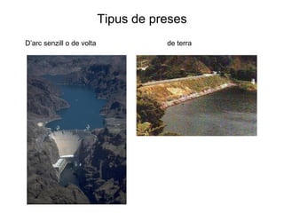 Tipus de preses
D’arc senzill o de volta

de terra

 