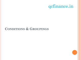 qcfinance.in

CONDITIONS & GROUPINGS

 