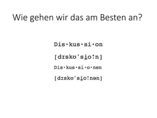 Wie gehen wir das am Besten an?
 