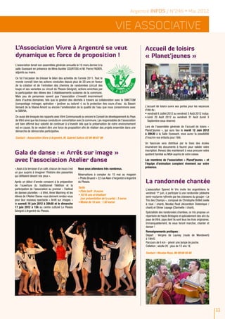 Argentré INFOS / N°246 • Mai 2012


                                                                                        Vie ASSOCIATIVE
L’Association Vivre à Argentré se veut                                                                        Accueil de loisirs
dynamique et force de proposition !                                                                           « Planet'jeunes »
L’association tenait son assemblée générale annuelle le 16 mars dernier à la
salle Ouessant en présence de Mme Aurélie COURTOIS et M. Pierre FADIER,
adjoints au maire.
Ce fut l’occasion de dresser le bilan des activités de l’année 2011. Tout le
monde connaît bien les actions conduites depuis plus de 20 ans en faveur
de la création et de l’entretien des chemins de randonnées (circuit des
loups et ses variantes ou circuit du Plessis-Sévigné), actions enrichies par
la participation des élèves des 3 établissements scolaires de la commune.
Mais peu de personnes savent que l’association s’investit énormément
dans d’autres domaines, tels que la gestion des déchets à travers sa collaboration avec le SMICTOM
(compostage ménager, opération « jardiner au naturel ») ou la protection des cours d’eau du Bassin
Versant de la Vilaine Amont ou encore l’amélioration de la qualité de l’eau que nous consommons avec          L'accueil de loisirs ouvre ses portes pour les vacances
le SIBVVA.                                                                                                    d'été du :
                                                                                                              •	vendredi 6 Juillet 2012 au vendredi 3 Août 2012 inclus
On aussi été évoqués les rapports avec Vitré Communauté ou encore le Conseil de développement du Pays         •	lundi 20 Août 2012 au vendredi 31 Août (lundi 3
de Vitré ainsi que les travaux conduits en concertation avec la commune. Les responsables de l’association      Septembre sous réserve)
ont bien affirmé leur volonté de continuer à s’investir dès que la préservation de notre environnement
est en cause. Ils se veulent être une force de proposition afin de réaliser des projets ensemble dans une     Lors de l'assemblée générale de l'accueil de loisirs «
démarche de démocratie participative.                                                                         Planet'jeunes », qui aura lieu le mardi 12 Juin 2012
                                                                                                              à 20h30 à la Salle Ouessant, vous aurez la possibilité
Contact : Association Vivre à Argentré, M. Gabriel Salicis 02 99 96 67 98                                     d'inscrire vos enfants pour l'été.
                                                                                                              Un fascicule sera distribué par le biais des écoles
                                                                                                              énumérant les documents à fournir pour valider votre

Gala de danse : « Arrêt sur image »
                                                                                                              inscription. Pensez dès maintenant à vous procurer votre
                                                                                                              quotient familial ou MSA auprès de votre caisse.

avec l’association Atelier danse                                                                              Les membres de l'association « Planet'jeunes » et
                                                                                                              l'équipe d'animation comptent vivement sur votre
« Assis à la terrasse d’un café, chacun de nous s’est   Nous vous attendons très nombreux.                    présence.
un jour surpris à imaginer l’histoire des passantes
qui défilaient devant nos yeux ».                       Réservations à compter du 10 mai au magasin
                                                        « Photo Bruand » 22 rue Alain d’Argentré à Argentré
Après un début d’année consacré à la préparation        du Plessis.                                           La randonnée chantée
de l’ouverture du traditionnel Téléthon et la
participation de l’association au premier « Festival    Tarifs
                                                                                                              L’association Spered Ar Vro invite les argentréens le
de danses plurielles » à Vitré, Anne Marining et les    •	Plein tarif : 6 euros
                                                                                                              vendredi 1er juin, à participer à une randonnée pédestre
élèves de l’Atelier Danse vous donnent rendez-vous      •	10/18 ans et étudiant
                                                                                                              semi-nocturne rythmée par les chansons du groupe « Le
pour leur nouveau spectacle « Arrêt sur images »          (sur présentation de la carte) : 3 euros
                                                                                                              Trio des Champs », composé de Christophe Brillet (vielle
le samedi 16 juin 2012 à 20h30 et le dimanche           •	Moins de 10 ans : 1.50 euros
                                                                                                              à roue / chant), Nicolas Rozé (Accordéon Diatonique /
17 juin 2012 à 15h au centre culturel Le Plessis                                                              chant) et Olivier Lepage (Clarinette / chant).
Sévigné à Argentré-du-Plessis.                                                                                Spécialiste des randonnées chantées, ce trio propose un
                                                                                                              répertoire de Haute Bretagne et spécialement des airs du
                                                                                                              pays de Vitré, pays dont ils sont tous les trois originaires.
                                                                                                              Immanquablement, ils vous feront marcher, chanter et
                                                                                                              danser !
                                                                                                              Renseignements pratiques :
                                                                                                              Départ : Vergers de Launay (route de Mondevert)
                                                                                                              à 19h45
                                                                                                              Parcours de 6 km - pévoir une lampe de poche.
                                                                                                              Collation : adulte 2€ ; plus de 12 ans 1€.

                                                                                                              Contact : Nicolas Roze, 06 09 69 56 60




                                                                                                                                                                              11
 
