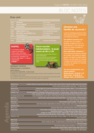 Argentré INFOS / N°246 • Mai 2012


                                                                                                                 bloc notes
         État-civil
         Naissances
         09/04        Jade VALLET                                            19 rue Lorraine
         13/04        Baptiste LEBRETON                                      12 rue Eugène Delacroix
         14/04        Elena BOUCAULT                                         10 avenue Henri Matisse                       Devenez une
         Décès
                                                                                                                           famille de vacances !
         23/04        Ghislain FOUILLET, 40 ans                              4 rue du Domaine des Vergers
         24/04        Marie DUFEU, veuve BLANCHET, 86 ans                    5 rue Ambroise Paré                           Le Secours Catholique propose à environ
         25/04        Henri PEUROIS, 87 ans                                  64 rue d'Anjou                                2000 enfants de partir en vacances grâce
         mariages
                                                                                                                           aux familles de vacances.
                      Erwan LE DIRACH, responsable flux logistique                                                         Etre famille de vacances c’est :
         14/04                                                               12 Hameau des Poulinières
                      & Virginie DETRE, logisticienne                                                                      Accueillir chez soi un enfant 3
                                                                                                                           semaines en juillet (du 9 au 27 en
                                                                                                                           2012) âgé de 6 à 14 ans afin de lui
          RAPPEL                                              Votre marché                                                 donner une chance de passer de
          Le Cin'évasion s'apprête                            hebdomadaire : le jeudi                                      bonnes vacances.
          à passer au Numérique.                              matin de 8h à 13h                                            Vous voulez tenter l’expérience ?
          à cette occasion, votre cinéma                                                                                   Cet accueil concerne tous les membres
                                                              Tous les jeudis, place de la Poste, se tient le
          fermera ses portes du 10 Avril au 13 Juin.                                                                       de la famille, vous parents ou grands-
                                                              marché hebdomadaire.
          Au programme, numérique & 3D                        Vous pouvez retrouver les commerçants qui                    parents, vos enfants ou petits-enfants.
          Actif, son Dolby Digital 7.1 et boucle              vous proposent fruits, légumes, poissons,
          malentendante.                                                                                                   Chacun a un rôle à jouer, ce n’est pas
                                                              viandes, produits fermiers, fromages, galettes,
          à bientôt ...                                       crêpes…                                                      compliqué, il faut juste écouter et rester
                                                                                                                           soi-même. Pas question de réinventer
                                                                                                                           sa façon de vivre.
         Quelques numéros
         importants à connaître :
         Maison Médicale -
                                                                                                                           Pour tous renseignements, vous
         45 rue de Paris 35500 VITRE - 02.99.75.55.66                                                                      pouvez contacter :
         Consultation sur rendez vous tous les soirs de la semaine de 20h à minuit, le samedi de 12h à minuit              Martine Garnier : 02 99 96 71 49
         et le dimanche de 8h à minuit.                                                                                    Marie Perrier : 02 99 96 62 44
         Pour connaître la pharmacie de garde la plus proche de chez vous ouverte tous les soirs et du samedi              Monique Tireau : 02 99 96 64 93
         18h au lundi 9h, composer le 3237 (0.34 € la minute à partir d’un poste fixe).



          Samedi 19 mai                   JA Basket, finales de la coupe du Pays de Vitré, catégories cadet et senior, féminin et masculin complexe sportif, toute la journée.
          Jeudi 24 mai                                                                             Club de l’amitié, randonnée pédestre et jeux divers – 14h salle Ouessant.
          Samedi 26 mai                                       Troisième édition de la course nature organisée par l’association Oxygène, départ à 17h au complexe sportif.
          Dimanche 27 mai                                    Randonnée VTT et pédestre de l’Amicale des Sapeurs Pompiers. RDV au centre de secours, Rue Gustave Eiffel.
          Vendredi 1er juin              - Association Spered Ar Vro, Randonnée Chantée animée par le groupe « Le trio des champs ». Départ Vergers de Launay à 19H45
                                                     - Forum « Que faire cet été ? » de 15h30 à 19h30 dans la cour de Vitré Communauté, Place du Champ de Foire à Vitré.
          Du Samedi 2 juin au 17 juin                  Ecole d’Arts Plastiques, Centre Culturel Le Plessis Sévigné, Exposition des travaux des élèves d’Argentré-Du-Plessis.
          Mardi 5 juin                                             Club de l amitié, après-midi dansant avec Claudine Plihon – 14h, centre culturel « Le Plessis Sévigné ».
          Mercredi 6 juin                                                                                                          AFN : Après-midi détente. Salle Ouessant.
          Jeudi 7 juin                                                                                            Club de l'amitié, concours de palets – 14h, salle Ouessant.
Agenda




          Vendredi 8 juin                                       Soirée Fête des talents. Représentation des élèves du collège St Joseph. Centre culturel Le Plessis Sévigné.
          Dimanche 10 juin                                                                                                                              élections législatives.
          Mardi 12 juin                                                                        Association Planet’Jeunes, assemblée générale à 20h30 à la Salle Ouessant.
          Samedi 16 juin                                              - Centre culturel Le Plessis Sévigné, Ecole d’Arts plastiques de Vitré Communauté, atelier découverte
                                                                                               dessin/peinture (gratuit) à 11h. Atelier découverte sculpture (gratuit) à 13h30
                                                                       - JA Basket, 4ème édition du tournoi convivial « basket en folie », à partir de 14h au complexe sportif.
                                                               - Association Atelier Danse, Gala de danse « Arrêt sur images », à 20h30, Centre Culturel Le Plessis Sévigné.
          Dimanche 17 juin                                        - Association Atelier Danse, Gala de danse « Arrêt sur images », à 15h, Centre Culturel Le Plessis Sévigné
                                                                                                                                                     - élections législatives.
          Mardi 19 juin                                                                                                          ADMR Assemblée Générale. Salle Ouessant.
          Jeudi 21 juin                                                    Club de l amitié, jeux divers, 14h salle Ouessant ou sortie bowling, départ salle Ouessant à 14h.
          Vendredi 22 juin                                                                                                                                Fête de la musique.
          Samedi 23 juin                                                                               Fête de l’école publique Jean-Louis Etienne à 15h, complexe sportif.
          Dimanche 24 juin                                                                      Fête des écoles du groupe scolaire la Salle-St Joseph, défilé à partir de 11h.
          Jeudi 28 juin                                                                                              Club de l’amitié, déjeuner grillades, 13h salle Ouessant.
 