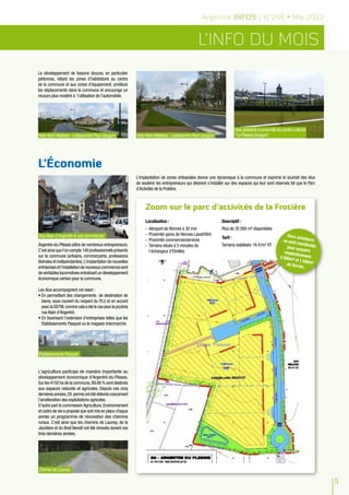 Argentré INFOS / N°246 • Mai 2012


                                                                                                L’info du mois
Le développement de liaisons douces, en particulier
piétonnes, reliant les zones d’habitations au centre
de la commune et aux zones d’équipement, améliore
les déplacements dans la commune et encourage un
recours plus modéré à l’utilisation de l’automobile.




                                                                                                                         Voie piétonne à proximité du centre culturel
Voie Henri Matisse - Lotissement Paul Gauguin              Voie Henri Matisse - Lotissement Paul Gauguin                 "Le Plessis Sévigné"




L'économie
                                                           L’implantation de zones artisanales donne une dynamique à la commune et exprime le souhait des élus
                                                           de soutenir les entrepreneurs qui désirent s’installer sur des espaces qui leur sont réservés tel que le Parc
                                                           d’Activités de la Frotière.



                                                                Zoom sur le parc d’activités de la Frotière
                                                                Localisation :                                 Descriptif :
                                                                -	 Aéroport de Rennes à 30 min                 Plus de 20 000 m² disponibles
Rue Alain d'Argentré et ses commerces                           -	 Proximité gares de Rennes Laval/Vitré                                                  Deux ac
                                                                -	 Proximité commerces/services                Tarif :                                              heteurs
                                                                                                                                                       se sont
Argentré-du-Plessis attire de nombreux entrepreneurs.                                                          Terrains viabilisés: 16 €/m² HT                  manifes
                                                                -	 Terrains situés à 5 minutes de                                                         pour acq       tés
                                                                                                                                                                     u
C’est ainsi que l’on compte 140 professionnels présents            l’échangeur d’Etrelles                                                               respecti érir
                                                                                                                                                                 v
sur la commune (artisans, commerçants, professions                                                                                                   2 000m² ement
libérales et indépendantes). L’implantation de nouvelles                                                                                                       et 1 600
                                                                                                                                                          de terra      m²
entreprises et l’installation de nouveaux commerces sont                                                                                                           in.
de véritables locomotives entraînant un développement
économique certain pour la commune.

Les élus accompagnent cet essor :
•	En permettant des changements  de destination de
  biens, sous couvert du respect du PLU et en accord
  avec la DDTM, comme cela a été le cas pour la pizzéria
  rue Alain d’Argentré.
•	En favorisant l’extension d’entreprises telles que les
  Etablissements Pasquet ou le magasin Intermarché.




établissements Pasquet


L'agriculture participe de manière importante au
développement économique d'Argentré-du-Plessis.
Sur les 4150 ha de la commune, 89.88 % sont destinés
aux espaces naturels et agricoles. Depuis ces cinq
dernières années, 28 permis ont été délivrés concernant
l’amélioration des exploitations agricoles.
D’autre part la commission Agriculture, Environnement
et cadre de vie a proposé que soit mis en place chaque
année un programme de rénovation des chemins
ruraux. C’est ainsi que les chemins de Launay, de la
Jacotière et du Breil Benoît ont été rénovés durant ces
trois dernières années.




Chemin de Launay

                                                                                                                                                                               5
 