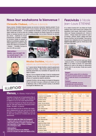Nous leur souhaitons la bienvenue !                                                                                     Festivités à l’école
    Christelle Chabaut, coiffeuse à domicile                                                                                Jean-Louis ETIENNE
    Depuis Janvier, Christelle Chabault propose ses services à domicile. Salariée pendant 16 ans                            En ce début d’année 2013, les élèves de l’école
    puis gérante de son propre salon durant 10 ans en Savoie, elle décide aujourd’hui de se lancer                          publique sont à pied d’œuvre pour préparer leur
    dans une nouvelle aventure : « Je suis originaire de Domalain, c’est pour me rapprocher de ma                           exposition d'arts visuels. Cette année, le thème
    région natale que j’ai fait le choix de m’installer à Argentré-du-Plessis. Aujourd’hui, je souhaite                     retenu par l’équipe enseignante est « Arbres et
    donner un nouveau tournant à ma carrière professionnelle, d’où le choix d’intervenir au domicile                        Jardins ». Chaque classe peut investir le sujet à
    des clients ». Diplômée du brevet                                                                                       sa manière : peinture, dessin, collage mais aussi
    professionnel, Christelle a complété                                                                                    travaux d’écriture, tout est possible ! Vous pourrez
    sa formation initiale en passant le                                                                                     découvrir leurs réalisations lors de l’inauguration le
    diplôme de prothésiste ongulaire. Elle                                                                                  mardi 12 mars 2013 à partir de 16h30 dans le hall
    réalise également du conseil en image                                                                                   de l’école maternelle.
    auprès des clients qui souhaitent se
    « relooker » : Christelle s’occupe de
    vous de la tête aux pieds !

    Informations :
    Rendez-vous du lundi 13h
    au samedi jusqu’à 13h.
    Tél : 06 22 86 17 62
                                                                                                                            Le carnaval de l’école aura lui aussi pour thème
                                          Nicolas Duchêne, Adjudant                                                         « Arbres et Jardins » et aura lieu le jeudi 21 février
                                                                                                                            2013. Si la météo le permet, les maternelles
                                          adjoint au commandant de brigade                                                  défileront le matin et les élèves en élémentaire
                                          Le 1er janvier dernier, Nicolas Duchêne a rejoint la gendarmerie                  l’après-midi. En cas de pluie, l’école sera ouverte
                                          d'Argentré-du-Plessis : « Mon arrivée à Argentré résulte d'une                    aux familles.
                                          demande personnelle car je souhaitais me rapprocher de ma
                                          région d'origine ».                                                                 Rappel :
                                          Agé de 37 ans et originaire de Segré, il vient en remplacement                      Pour la rentrée scolaire 2013, la directrice
                                          de Frédéric Lacroix. Ainsi, la brigade compte désormais 5 sous-                     accueille les nouveaux parents sur rendez-vous
                                                                                                                              pour la visite des locaux et la présentation de
                                          officiers et 2 gendarmes adjoints volontaires.
                                                                                                                              l’école.
                                          L’adjudant Duchêne a fait ses classes à la brigade de Beaugency
                                          (45) où il est resté 4 ans puis, a effectué une mission de 2 ans
                                                                                                                              Contact :
                                                                                                                              Emmanuelle GRESSIER, directrice
                                          en Martinique. Enfin, en 2007 et durant 5 années, il a été affecté                  02.99.96.63.85 ou 06.23.83.92.24
                                          à la brigade de Maintenon (28).                                                     école Jean-Louis Etienne, 24 rue d'Anjou




    Illenoo, le réseau interurbain                               Affichage sur l'autocar            Vitré 2002
                                                                                                              La Guerche de Bretagne - Vitré
                                                                                                                       Vitré 2004        Vitré 2006        Vitré 2008        Vitré 2010
                                                                 La Guerche / Av. du Grand Mail        7:05               8:10             13:00             17:40             18:55
    Organisés et financés par le Conseil général d’Ille-et-      La Guerche / Hôpital                  7:06               8:11             13:01
    Vilaine, les cars Illenoo permettent aux habitants de        Domalain Carcraon                     7:09               8:14             13:04
    se déplacer en car sur les routes départementales.           Domalain / Centre                     7:15               8:20             13:10
    La commune d’Argentré-du-Plessis fait partie de la           Etrelles / Rue des Saulniers          7:28               8:33             13:23             17:58
    ligne 20. Cette ligne dessert les communes de Vitré /        Argentré-du-Plessis / Centre          7:33               8:38             13:27             18:02
    Etrelles / Domalain / La Guerche.                            Vitré / Le Mée                        7:40               8:45             13:35             18:09
    Le prix des billets est fixé en fonction des trajets :       Vitré / Champ de Foire                7:42               8:47             13:37             18:11
    plus le déplacement est court, plus le prix du billet        Vitré / Gare SNCF                     7:45               8:50             13:40             18:14             19:20
    est faible. En cas d’utilisation fréquente, il a été mis
    en place des carnets de 10 tickets ainsi que des                                                          Vitré - La Guerche de Bretagne
    abonnements.                                                 Affichage sur l'autocar          La Guerche 2001    La Guerche 2003   La Guerche 2005   La Guerche 2007   La Guerche 2009
                                                                 Vitré / Gare SNCF                     7:45               8:50             17:00             18:15             19:20
     Point de vente des titres de transport :                    Vitré / Champ de Foire                                   8:54             17:04             18:18             19:23
     Le ticket unité est en vente à bord des cars. Les           Vitré / Le Mée                                           8:56             17:06             18:20             19:25
     autres titres (carnets 10 voyages et abonnements)           Argentré-du-Plessis / Centre                             9:04             17:14             18:28             19:27
     sont disponibles au Tabac Presse Le Celtique,
                                                                 Etrelles / Rue des Saulniers                             9:09             17:19             18:33             19:37
     23 rue Garengeot à Vitré.
                                                                 Domalain / Centre                                        9:22             17:32             18:46             19:50
     Informations :                                              Domalain Carcraon                                        9:25             17:35             18:49             19:53
     www.illenoo-services.fr ou par téléphone                    La Guerche / Hôpital                                     9:31             17:39             18:54             19:59
     0 810 35 10 35 (prix d’un appel local depuis un fixe).
6                                                                La Guerche / Av. du Grand Mail        8:10               9:32             17:40             18:55             20:00
 
