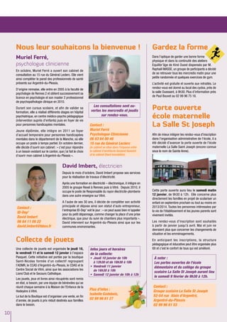 Nous leur souhaitons la bienvenue !                                                                         Gardez la forme
     Muriel Ferré,                                                                                               Dans l’optique de garder une bonne forme
                                                                                                                 physique et dans la continuité des ateliers
     psychologue clinicienne                                                                                     Equilibr’âge de Kiné Ouest dispensés par M.
     En octobre, Muriel Ferré a ouvert son cabinet de                                                            Raphaël MASSE, un groupe de participants a décidé
     consultation au 15 rue du Général Leclerc. Elle vient                                                       de se retrouver tous les mercredis matin pour une
     ainsi compléter le panel des professionnels de santé                                                        petite randonnée et quelques exercices de gym.
     présents sur Argentré-du-Plessis.                                                                           L’activité est gratuite et ouverte aux retraités. Le
     D’origine rennaise, elle entre en 2005 à la faculté de                                                      rendez-vous est donné au local des cyclos, près de
     psychologie de Rennes 2 et obtient successivement sa                                                        la salle Ouessant, à 9h30. Plus d’information près
     licence en psychologie et son master 2 professionnel                                                        de Paul Bouvet au 02 99 96 75 16.
     de psychopathologie clinique en 2010.
     Durant son cursus scolaire, et afin de valider sa
     formation, elle a réalisé différents stages en hôpital
                                                                     Les consultations sont ou-
                                                                    vertes les mercredis et jeudis               Porte ouverte
     psychiatrique, en centre médico-psycho pédagogique
     (intervention auprès d'enfants) puis en foyer de vie
                                                                          sur rendez-vous.
                                                                                                                 école maternelle
     pour personnes handicapées mentales.                          Contact :                                     La Salle St Joseph
     Jeune diplômée, elle intègre en 2011 un foyer                 Muriel Ferré
     d’accueil temporaire pour personnes handicapées               Psychologue Clinicienne                       Afin de mieux intégrer les rendez-vous d'inscription
     mentales dans le département de la Manche, où elle            06 63 64 00 46                                dans l'organisation administrative de l'école, il a
     occupe un poste à temps partiel. En octobre dernier,          15 rue du Général Leclerc                     été décidé d'avancer la porte ouverte de l'école
     elle décide d’ouvrir son cabinet : « c’est pour répondre      (le cabinet se situe dans l'impasse entre     maternelle La Salle Saint Joseph (encore connue
     à un besoin existant sur le canton, que j’ai fait le choix    le cabinet d'architecte Gesland Hamelot       sous le nom de Sainte Anne).
     d’ouvrir mon cabinet à Argentré-du-Plessis ».                 et le cabinet Diard Immobilier)


                                            David Imbert, électricien
                                            Depuis le mois d'octobre, David Imbert propose ses services
                                            pour la réalisation de travaux d’électricité.
                                            Après une formation en électricité – électronique, il intègre en
                                            2005 le groupe Rexel à Rennes puis à Vitré. Depuis 2010, il
                                            occupe le poste de Responsable du rayon électricité-plomberie        Cette porte ouverte aura lieu le samedi matin
                                            dans une autre enseigne sur Vitré.                                   12 janvier, de 9h30 à 12h. Elle concerne plus
                                                                                                                 directement les familles en projet de scolariser un
                                            A l’aube de ses 30 ans, il décide de compléter son activité          enfant en septembre prochain ou tout au moins en
                                            principale et dépose ainsi son statut d’auto entrepreneur,           2013/2014. Toutes les personnes intéressées par
     Contact :
                                            l’entreprise ID-Dep' voit le jour : « on peut aussi bien m’appeler   la vie de l'établissement et les jeunes parents sont
     ID-Dep'                                pour du petit dépannage, comme changer la place d’une prise          vivement invités.
     David Imbert                           électrique, que pour du suivi de chantiers plus importants ».
     06 64 11 06 22                         David intervient sur Argentré-du-Plessis ainsi que sur les           Les rendez-vous d'inscription sont souhaités
     david.imbert@bbox.fr                   communes environnantes.                                              à partir de janvier jusqu'à avril. Mai et juin ne
                                                                                                                 devraient plus que concerner les changements de
                                                                                                                 situation et les emménagements.

     Collecte de jouets                                                                                          En anticipant les inscriptions, la structure
                                                                                                                 pédagogique et éducative peut être organisée plus
     Une collecte de jouets est organisée le jeudi 10,             Infos jours et horaires                       tôt et c'est le confort de tous qui est amélioré.
     le vendredi 11 et le samedi 12 janvier à l’espace             de la collecte:
     Pasquet. Cette initiative est portée par la boutique          •	 Jeudi 10 janvier de 10h                     À noter :
     Saint-Nicolas formée d’un collectif regroupant                   à 12h30 et de 16h30 à 18h                   Les portes ouvertes de l'école
     l’ADMR, le CCAS d’Argentré-du-Plessis, le CDAS et le          •	 Vendredi 11 janvier                         élémentaire et du collège du groupe
     Centre Social de Vitré, ainsi que les associations les           de 16h30 à 18h
     Lions’Club et le Secours Catholique.                                                                         scolaire La Salle St Joseph auront lieu
                                                                   •	 Samedi 12 janvier de 10h à 12h
                                                                                                                  le samedi 9 février de 9h30 à 12h.
     Les jouets, jeux et livres ainsi récupérés sont remis
     en état, si besoin, par une équipe de bénévoles qui se
     réunit chaque semaine à la Maison de l’Enfance de la                                                        Contact :
     Hodeyère à Vitré.                                            Plus d’infos :                                 Groupe scolaire La Salle St Joseph
                                                                  Isabelle Gadebois,                             52-54 rue Alain d'Argentré,
     Le but de la Boutique est d’organiser une vente, en fin
     d’année, de jouets à prix réduit destinés aux familles
                                                                  02 99 96 61 27                                 Argentré-du-Plessis
     dans le besoin.                                                                                             02 99 96 61 53

10
 