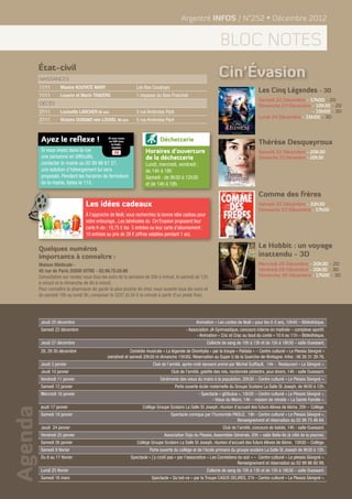 Argentré INFOS / N°252 • Décembre 2012


                                                                                                               bloc notes
         État-civil
         Naissances
                                                                                                              Cin’Évasion
         11/11       Maxine KOUYATÉ MARY                      Les Bas Coudrays
                                                                                                                                     Les Cinq Légendes - 3D
         11/11       Louenn et Marin TRAVERS                  1 impasse du Bois Franchet
                                                                                                                                     Samedi 22 Décembre - 17h00 - 2D
         Décès                                                                                                                       Dimanche 23 Décembre - 10h30 - 2D
         27/11       Louisette LARCHER 80 ans                 5 rue Ambroise Paré                                                    Dimanche 23 Décembre - 15h00 - 3D
                                                                                                                                     Lundi 24 Décembre - 15h00 - 3D
         27/11       Victoire DURAND née LOUVEL 90 ans        5 rue Ambroise Paré



          Ayez le reflexe !                                                 Déchetterie                                              Thérèse Desqueyroux
          Si vous voyez dans la rue                                Horaires d’ouverture                                              Samedi 22 Décembre - 20h30
          une personne en difficulté,                              de la déchetterie                                                 Dimanche 23 Décembre - 20h30
          contacter la mairie au 02 99 96 61 27,                   Lundi, mercredi, vendredi :
          une solution d’hébergement lui sera                      de 14h à 18h
          proposée. Pendant les horaires de fermeture              Samedi : de 9h30 à 12h30
          de la mairie, faites le 115.                             et de 14h à 18h.

                                                                                                                                     Comme des frères
                                  Les idées cadeaux                                                                                  Samedi 22 Décembre - 22h30
                                                                                                                                     Dimanche 23 Décembre - 17h00
                                  À l’approche de Noël, vous recherchez la bonne idée cadeau pour
                                  votre entourage...Les bénévoles du Cin’Evasion proposent leur
                                  carte K-do : 19,75 € les 5 entrées ou leur carte d’abonnement :
                                  10 entrées au prix de 39 € (offres valables pendant 1 an).

         Quelques numéros                                                                                                            Le Hobbit : un voyage
         importants à connaître :                                                                                                    inattendu - 3D
         Maison Médicale -                                                                                                           Mercredi 26 Décembre - 20h30 - 2D
         45 rue de Paris 35500 VITRE - 02.99.75.55.66                                                                                Vendredi 28 Décembre - 20h30 - 3D
         Consultation sur rendez vous tous les soirs de la semaine de 20h à minuit, le samedi de 12h                                 Dimanche 30 Décembre - 17h00 - 3D
         à minuit et le dimanche de 8h à minuit.
         Pour connaître la pharmacie de garde la plus proche de chez vous ouverte tous les soirs et
         du samedi 18h au lundi 9h, composer le 3237 (0.34 € la minute à partir d’un poste fixe).




          Jeudi 20 décembre                                                                      Animation « Les contes de Noël » pour les 0-3 ans, 10h45 – Bibliothèque.
          Samedi 22 décembre                                                               - Association JA Gymnastique, concours interne en matinée – complexe sportif.
                                                                                                 - Animation « Cric et Crac au bout du conte » 10 h ou 11h – Bibliothèque.
          Jeudi 27 décembre                                                                            Collecte de sang de 10h à 13h et de 15h à 18h30 – salle Ouessant.
          28, 29 30 décembre                               Comédie musicale « La légende de Divinhylia » par la troupe « Païdaïa » – Centre culturel « Le Plessis Sévigné »
                                              (vendredi et samedi 20h30 et dimanche 15h30). Réservation au Super U de la Guerche-de-Bretagne. Infos : 06 26 31 39 76.
          Jeudi 3 janvier                                               Club de l’amitié, après-midi dansant animé par Michel Guiffault, 14h - Restaurant « Le Sévigné ».
          Jeudi 10 janvier                                                        Club de l’amitié, galette des rois, randonnée pédestre, jeux divers, 14h - salle Ouessant.
          Vendredi 11 janvier                                               Cérémonie des vœux du maire à la population, 20h30 – Centre culturel « Le Plessis Sévigné ».
          Samedi 12 janvier                                                         Porte ouverte école maternelle du Groupe Scolaire La Salle St Joseph, de 9h30 à 12h.
          Mercredi 16 janvier                                                                     - Spectacle « glObulus », 15h30 – Centre culturel « Le Plessis Sévigné ».
                                       				                                                               - Vœux du Maire, 14h – maison de retraite « La Sainte Famille ».
          jeudi 17 janvier                                        Collège Groupe Scolaire La Salle St Joseph, réunion d'accueil des futurs élèves de 6ème, 20h – Collège.
Agenda




          Samedi 19 janvier                                                       Spectacle comique par l’humoriste PAOLO, 19h - Centre culturel « Le Plessis Sévigné ».
                                                                                                                      Renseignement et réservation au 02 99 75 46 64.
          Jeudi 24 janvier                                                                                      Club de l’amitié, concours de belote, 14h - salle Ouessant.
          Vendredi 25 janvier                                                 Association Dojo du Plessis, Assemblée Générale, 20h – salle Belle-Ile (à côté de la piscine).
          Samedi 26 janvier                                    Collège Groupe Scolaire La Salle St Joseph, réunion d'accueil des futurs élèves de 6ème, 10h30 – Collège.
          Samedi 9 février                                            Porte ouverte du collège et de l’école primaire du groupe scolaire La Salle St Joseph de 9h30 à 12h.
          Du 8 au 17 février                               Spectacle « j’y croiX pas » par l’association « Les Comédiens du soir » – Centre culturel « Le plessis Sévigné ».
                                                                                                                         Renseignement et réservation au 02 99 96 80 99.
          Lundi 25 février                                                                             Collecte de sang de 10h à 13h et de 15h à 18h30 – salle Ouessant.
          Samedi 16 mars                                               Spectacle « Qu’est-ce » par la Troupe CASUS DELIRES, 21h - Centre culturel « Le Plessis Sévigné ».
 