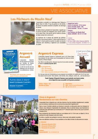Argentré INFOS / N°263 • Janvier 2014

Vie ASSOCIATIVE
Les Pêcheurs du Moulin Neuf
L’association a procédé à un alevinage dans l’étang du
Moulin Neuf. En effet, 75 kg de gardons on été lâchés,
80 pièces de sandres viendront compléter cet alevinage
fin janvier.
M. Walter Gérard, président de l’association, rappelle que
le permis de pêche est obligatoire pour pouvoir pêcher
sur ce plan d’eau. Ces permis sont en vente au bureau
de tabac presse de la commune*.
Un maximum de 4 cannes est autorisé par pêcheur.
Attention, Vous pouvez pêcher ½ heure avant le lever du
soleil et ½ heure après le coucher du soleil. Les leurres
artificiels sont interdits.Le règlement est consultable
sur place.

Argentré
Accueil
L'association
Argentré
Accueil organise une journée
aux Floralies de Nantes
le vendredi 16 mai 2014.
Le tarif est de 30  pour les
€
adhérents et de 33 € pour les
non-adhérents (car + entrée).
Vous pouvez vous inscrire dès à présent
auprès d'Yvette au 02 99 96 64 90.

Autres dates à retenir
Samedi 12 et dimanche 13 avril 2014 :
bourse aux vêtements et à la puériculture
Dimanche 13 avril 2014 :
braderie aux accessoires

Rappel des tarifs :
Carte à la journée : 2€ la canne
Carte annuelle adulte : 25€
Carte annuelle – 16 ans : 17 euros
Contact :
Les Pêcheurs du Moulin Neuf
Walter GERARD : 06 23 12 10 68
*contact :
Tabac Presse
M. Hervé LAINÉ et Mme Stéphanie MARTIN
11 bis rue Alain d’Argentré - 02 99 96 71 31

Argentré Express
L'association Argentré Express en partenariat avec le DJ Floran Aless
vous présente l'un des rendez-vous immanquables de l'année au Centre
culturel Le Plessis Sévigné.
Pour fêter la nouvelle année, retrouvez-nous lors d'une soirée conviviale
et festive le samedi 25 janvier 2014.

>

Le programme :
• 19h : Pot d'accueil
• 20h : Repas tartiflette
• 23h : Soirée dansante animée par DJ Floran Aless

Ce n'est pas moins de 30 bénévoles qui vous proposent une prestation de qualité suivi d'un DJ qui vous
fera danser toute la soirée ! Bien entendu, votre famille, amis, collègues, voisins, etc... sont les bienvenus !

Toute l'équipe d'Argentré Express vous souhaite une bonne année,
et se réjouit de vous accueillir le 25 janvier prochain !
Entrée + Repas : 12€
Buvette sur place.

Réservation:
Mail : argentre.express@laposte.net
Tél : 06 70 91 44 78

Vivre à Argentré :
Randonnons sur nos chemins
L’association Vivre à Argentré qui a créé des chemins et qui les entretient régulièrement, constate
que de nombreux randonneurs de la commune les empruntent régulièrement.
Dans un souci d’activité collective qui favorise la rencontre, la découverte selon les richesses de
chacun, nous relançons l’organisation de randonnées. Dans un premier temps, nous favorisons la
randonnée inter-générations qui se déroulera le 4ème dimanche après-midi du mois, pour le premier
trimestre 2014.
Nous proposerons des itinéraires faciles sur une distance de 8 à 10 km avec un départ à 14h du
parking de la salle Ouessant, près de la mairie.
Au retour, un goûter sera partagé en commun. Venez avec votre gobelet recyclable.
Nous vous attendons nombreux et vous souhaitons un bon début d’année à la découverte de la nature.
Calendrier

• Dimanche 26 janvier 2014
• Dimanche 23 février 2014
• Dimanche 23 mars 2014
Contact :
Gabriel SALICIS - Tél : 02 99 96 67 98

7

 