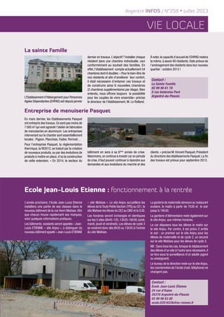 Vie locale
Argentré INFOS / N°258 • Juillet 2013
11
La sainte Famille
L’Etablissement d’Hébergement pour Personnes
Agées Dépendantes (EHPAD) est depuis janvier
dernier en travaux. L’objectif ? Installer chaque
résident dans une chambre individuelle, ceci
conformément au souhait des familles. En
effet, l’établissement compte actuellement 54
chambres dont 6 doubles. « Pour le bien-être de
nos résidents et afin d’améliorer leur confort,
il était nécessaire d’entamer ces travaux et
de construire ainsi 6 nouvelles chambres
(2 chambres supplémentaires par étage). Bien
entendu, nous offrons toujours la possibilité
pour les couples de vivre ensemble» précise
le directeur de l’établissement, M. Le Rolland.
À noter, la capacité d’accueil de l’EHPAD restera
la même, à savoir 60 résidents. Date prévue de
l’aménagement des résidents dans leur nouveau
quartier : octobre 2013 !
Contact :
La Sainte Famille
02 99 96 61 78
5 rue Ambroise Paré
Argentré-du-Plessis
Entreprise de menuiserie Pasquet
En mars dernier, les Etablissements Pasquet
ont entrepris des travaux. Ce sont pas moins de
7 000 m² qui vont agrandir l’atelier de fabrication
de menuiseries en aluminium. Les entreprises
intervenant sur le chantier sont essentiellement
locales : Pigeon, Planchais, Fadier, Perrinel…
Pour l’entreprise Pasquet, la réglementation
thermique, la Rt2012, se traduit par la création
de nouveaux produits, ou par des évolutions de
produits à mettre en place, d’où la construction
de cette extension. « En 2014, le secteur du
bâtiment en sera à sa 6ème
année de crise.
Néanmoins,on continue à investir car en période
de crise,il faut pouvoir continuer à répondre aux
demandes et aux évolutions du marché et des
clients. » précise M.Vincent Pasquet, Président
du directoire des établissements Pasquet. La fin
des travaux est prévue pour septembre 2013.
Ecole Jean-Louis Etienne : fonctionnement à la rentrée
L’année prochaine, l’école Jean-Louis Etienne
installera une partie de ses classes dans le
nouveau bâtiment de la rue Henri Matisse.Afin
que chacun trouve rapidement ses marques,
voici quelques informations pratiques.
Les bâtiments existants seront appelés « Jean-
Louis ETIENNE – site Anjou », à distinguer du
nouveau bâtiment appelé « Jean-Louis ETIENNE
– site Matisse ». Le site Anjou accueillera les
élèves de laToute Petite Section (TPS) au CE1,le
site Matisse les élèves du CE2 au CM2 et la CLIS.
Les horaires seront inchangés et identiques
sur les 2 sites (8h45-12h, 13h35-16h30, lundi,
mardi, jeudi et vendredi). Les élèves de cycle 3
se rendront donc dès 8h35 ou 13h35 à l’entrée
du site Matisse.
La garderie de maternelle demeure au restaurant
scolaire, le matin à partir de 7h30 et le soir
jusqu’à 18h30.
La garderie d’élémentaire reste également sur
le site Anjou, aux mêmes horaires.
Le car déposera tous les élèves le matin sur
le site Anjou. Par contre, il est prévu 2 arrêts
le soir : un premier sur le site Anjou pour les
élèves de maternelle et de cycle 2, un second
sur le site Matisse pour les élèves de cycle 3.
NB : Dans tous les cas, lorsque le déplacement
des élèves d’un site à l’autre sera nécessaire, il
se fera sous la surveillance d’un adulte (agent
ou enseignant).
Le bureau de la direction reste sur le site Anjou,
les coordonnées de l’école (mail, téléphone) ne
changent pas.
Contact :
École Jean-Louis Étienne
24 rue d'Anjou
35370 Argentré-du-Plessis
02 99 96 63 85
ecole.0351633k@ac-rennes.fr
 