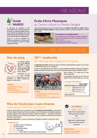 Vie LOCALE
Guide
RANDO
Le topo-guide de randonnée de Vitré
Communauté comporte 16 fiches (soit plus de
50 circuits), une pochette plastifiée ainsi que
la carte générale de présentation des circuits
balisés contenant des informations pratiques
sur les visites à réaliser, les hébergements…
Depuis le 1er
avril, les topoguides sont
distribués gracieusement aux personnes qui
en font la demande à l’accueil de la Mairie
d’Argentré-du-Plessis.
Le dimanche 8 juin 2014, l’Amicale des Sapeurs Pompiers d’Argentré/Etrelles organise et vous invite à
sa traditionnelle randonnée V.T.T et pédestre.
Le but de ce rassemblement est bien entendu de reverser la totalité des bénéfices à l’Oeuvre des Pupilles des
Orphelins des Sapeurs Pompiers, pour venir en aide aux enfants des sapeurs pompiers décédés en service.
Venez nombreux à ce rendez-vous qui allie
plaisir et générosité.
La participation demandée est de 5€ pour les
adultes et de 3€ pour les enfants de - de 12 ans.
Vie ASSOCIATIVE
19ème
randonnée
de l’amicale des Sapeurs-Pompiers
Fête de l’école Jean-Louis Etienne
organisée par l’Amicale Cap Mouss’
Don du sang
La prochaine collecte
aura lieu le lundi 26
mai 2014 au Centre
culturel Le Plessis
Sévigné de 10h à 13h
et de 15h à 18h30.
Venez nombreux !
L’Association du Don
du Sang Bénévole
remercie les 115 personnes qui se sont
présentées à la collecte d’Argentré-du-
Plessis le 10 mars dernier.
L’école d’Arts plastiques de Vitré Communauté propose le samedi 14 juin 2014, de 13h30 à 15h, au
Centre Culturel Le Plessis Sévigné un atelier découverte consacré à la sculpture et destiné aux enfants
de 6 à 10 ans.
École d’Arts Plastiques
au Centre culturel Le Plessis Sévigné
La fête de l’école publique Jean-Louis Etienne aura lieu le samedi 21 juin dès 15h30, au Centre culturel
Le Plessis Sévigné d’Argentré-du-Plessis. Date oblige, ce sera l’occasion pour les familles d’assister aux
spectacles préparés par les classes sur le thème « Faites de la musique ! ».  L’animation comprendra :
jeux divers, balades en poney et structures gonflables. Le soir, un repas (sur réservation) avec animation
musicale vous est proposé.
Nouveauté cette année : un concours de pétanque en doublette, inscriptions sur place dès 14h30 !
Réservations :
Christophe : 06 03 80 29 88   
Frédéric : 06 70 60 81 98
Au Menu
- Adultes (7,50 €) :
Moules frites ou rougail saucisses
Grillé aux pommes ou brownie
Café
- Enfants (4 €) :
Moules frites ou rougail saucisses
Grillé aux pommes ou brownie
Jus de fruit
Contact :
Association Don de Sang
Chantal Bouin
Tél : 02 99 96 66 66
E-mail : bernard.bouin@wanadoo.fr À noter :
•	 Des ravitaillements sont prévus sur les
différents circuits.
•	 Un vin d’honneur vous sera offert le midi.
Inscriptions et renseignements :
Si vous souhaitez inscrire vos enfants à cet atelier, veuillez vous
rapprocher du secrétariat de l’école d’Arts plastiques de Vitré
avant le 13 juin au
02 99 74 68 62 ou par courriel :
ecoleartsplastiques@vitrecommunaute.org
Le programme proposé :
Le dimanche 8 juin 2014 : départs depuis
le Centre de Secours, rue Gustave Eiffel
V.T.T 50 km : Départ libre de 8 h à 9 h
V.T.T 35 km : Départ libre de 8 h à 9 h
V.T.T 15 km : Départ groupé à 9 h 15
Randonnée pédestre et marche nordique :
départ groupé à 9h
Programme :
- 14h30 : inscription concours de pétanque
- 15h30 : accueil des élèves
- 16h-18h30 : spectacle des élèves
- 18h30-19h30 : jeux apéro
- À partir de 19h30 : repas, tirage de la tombola puis soirée dansante.
10
 
