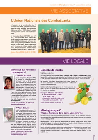 Argentré INFOS / N°262 • Décembre 2013

Vie ASSOCIATIVE
L'Union Nationale des Combattants
A l'occasion de la commémoration du 11
novembre, Pierre MOREL, président de la section
locale de l’Union Nationales des Combattants
(UNC) a reçu, de Pierre FADIER, Maire, la médaille
d'argent pour son action au sein de cette association.
Par ailleurs, Jean-Claude AUDROUING, Léon BATTEUX, Jean-Claude LAMY, André CHATELLAIS,
Norbert HARNOIS, Robert MARION, Henri BEDIER
et Loïc HUCHET ont été décorés de l'insigne Soldats de France par Monique SOCKATH, conseillère
générale et Pierre FADIER, Maire. « Ceux qui ont
servi la France (service militaire) ou qui servent la
France, Pompiers, Gendarmes, Police municipale,
peuvent être soldats de France » informe l'UNC.
Contact : Pierre MOREL, Tél. 02 99 96 77 81

Vie LOCALE
Bienvenue aux nouveaux
commerçants !
La Ruche d’à côté
Arrivée mi-septembre, Françoise PAIREL
est présente sur le marché d’Argentrédu-Plessis 1 jeudi sur 2. Elle propose
toute une variété de miel (miel de printemps, d’été, de châtaignier,..) et de pain
d’épices (nature, caramel beurre salé, figues, amandes, …) composé de 50% de
miel, qu’elle fabrique elle-même. Elle a
notamment créé la recette du far au pain
d’épice. Vous pouvez également retrouver d’autres
produits tels que la gelée royale, les bougies de cire
d’abeille, les savons, les produits de soins ainsi que
des bouillottes en graine de lin.
Pour Noël, Françoise peut vous confectionner
des paniers garnis.
Contact : Françoise PAIREL – 06 19 69 67 39
laruchedacote@laposte.net

à Votre Service
Installé depuis peu sur la commune, Frédéric COLLE exerce une activité d’autoentrepreneur. Plâtrier d’intérieur depuis
mars 2009, il intervient également dans
les domaines de la pose des sols et
faïence, de placo et bandes ainsi que de
la peinture. Précédemment, il travaillait
en Mayenne et a débuté son activité en
travaillant avec des agences immobilières pour refaire des travaux dans des appartements lors de sorties de locations. Par la suite, il a
effectué des travaux pour des particuliers dans du
neuf ou de l’ancien avec d’autres artisans.
Contact : Frédéric COLLE - 06 34 32 94 10
56 rue du Côteau de la Blinière
35370 ARGENTRÉ-DU-PLESSIS

Collecte de jouets
Ne jetez pas vos jouets…
Une collecte de jouets est organisée le jeudi 9, le vendredi 10 et le samedi 11 janvier 2014 à l’espace
Pasquet. Cette initiative est portée par la boutique Saint-Nicolas formée d’un collectif regroupant l’ADMR,
le CCAS, le CDAS et Centre Social de Vitré, ainsi que les associations Lions’Club et Secours Catholique.
Les jouets, jeux et livres ainsi récupérés sont remis en état, si besoin, par
une équipe de bénévoles qui se réunit chaque semaine à la Maison de
l’Enfance de la Hodeyère à Vitré.
Le but de la Boutique est d’organiser en fin d’année une vente, des
jouets à prix réduit aux familles dans le besoin, mais aussi de participer
à la réduction des gaspillages.

Infos jours et horaires de la collecte:
•	 Jeudi 9 janvier de 10h à 12h30
et de 16h30 à 18h
•	 Vendredi 10 janvier de 16h30 à 18h
•	 Samedi 11 janvier de 10h à 12h
Contact : Isabelle Gadebois - 02 99 96 61 27

Méningocoque C :

l’Agence Régionale de la Santé vous informe.
Depuis deux ans, on note une augmentation progressive de la survenue des cas d’infections invasives à
méningocoque C dans l’ensemble des départements bretons. En Ille-et-Vilaine, 4 cas ont été enregistrés
d’octobre 2012 à juin 2013.
Le méningocoque C est une bactérie qui peut provoquer des infections dont les formes les plus graves
sont une méningite ou une septicémie. La vaccination est la seule protection efficace contre cette maladie. Elle est recommandée chez les enfants de 1 à 24 ans.
Dans ce contexte, une campagne de promotion de la vaccination est nécessaire car, on estime qu’actuellement dans le département, seulement 51% des enfants de 1 à 4 ans sont protégés par un vaccin
contre les infections à méningocoque C et le pourcentage diminue avec l’âge pour atteindre 5% chez
les 20-24 ans.

7

 