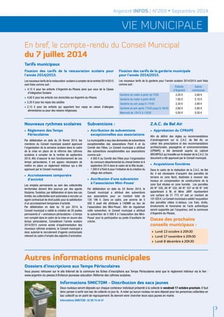 Argentré INFOS / N°269 • Septembre 2014 
vie municipale 
En bref, le compte-rendu du Conseil Municipal 
du 7 juillet 2014 
3 
Nouveaux rythmes scolaires 
√ Règlement des Temps 
Périscolaires 
Par délibération en date du 24 février 2014, les 
membres du Conseil municipal avaient approuvé 
l’organisation de la semaine scolaire dans le cadre 
de la mise en place de la réforme des rythmes 
scolaires à compter de la rentrée de septembre 
2014. Afin d’assurer le bon fonctionnement de ces 
temps périscolaires, il est apparu nécessaire de 
mettre en place un règlement intérieur qui a été 
approuvé par le Conseil municipal. 
√ Accroissement temporaire 
d’activité 
Les emplois permanents au sein des collectivités 
territoriales doivent être pourvus par des agents 
titulaires. Toutefois, par délibération et dans des cas 
limités, les collectivités sont autorisées à recruter un 
agent contractuel de droit public pour la satisfaction 
d’un accroissement temporaire d’activité. 
Par délibération en date du 16 juin 2014, le 
Conseil municipal a validé la création de 20 postes 
permanents d’ « animateurs périscolaires » à temps 
non complet dans le cadre de la mise en oeuvre des 
temps périscolaires. Considérant l’année scolaire 
2014/2015 comme année d’expérimentation des 
nouveaux rythmes scolaires, le Conseil municipal a 
donc autorisé le recrutement d'agents contractuels 
relevant du cadre d’emploi des adjoints d’animation. 
Fixation des tarifs de la garderie municipale 
pour l’année 2014/2015. 
Les nouveaux tarifs de la garderie pour l’année scolaire 2014/2015 sont fixés 
comme suit : 
Subventions : 
√ Attribution de subventions 
exceptionnelles aux associations 
La municipalité a reçu des demandes de subventions 
exceptionnelles des associations Point A et du 
Comité des Fêtes. Le Conseil municipal a attribué 
des subventions exceptionnelles aux associations 
comme suit : 
- 4 000 € au Comité des Fêtes pour l’organisation 
du concours départemental du cheval breton le 6 
septembre 2014 dans le cadre de la fête locale ; 
- 1 000 € à Point A pour l’initiative de la création du 
village des artisans. 
√ Attribution d’une subvention 
à l’association Mini-Pouss' 
Par délibération en date du 24 février 2014, le 
Conseil municipal a attribué des subventions 
aux associations pour un montant total de 
130 196 €. Dans ce cadre, une somme de 5 
000 € avait été attribuée à l’ADMR au lieu de 
l’association des Mini-Pouss’. Afin de régulariser 
cette subvention, le Conseil municipal a attribué 
la subvention de 5 000 € à l’association des Mini- 
Pouss’ pour la participation au poste d’auxiliaire de 
crèche. 
Z.A.C. de Bel Air 
√ Approbation du CPRAPE 
Afin de définir des règles ou recommandations 
d’aménagement sur la Z.A.C. de Bel Air, un 
cahier des prescriptions et des recommandations 
architecturales, paysagères et environnementales 
(CPRAPE) a été demandé auprès du cabinet 
ARCHIPOLE qui travaille sur le dossier de la Z.A.C. Ce 
document a été approuvé par le Conseil municipal. 
√ Acquisitions foncières 
Dans le cadre de la réalisation de la Z.A.C. de Bel 
Air, il est nécessaire d’acquérir des parcelles de 
terrains en zone Nord, destinées à recevoir des 
travaux en compensation de constructions de la 
zone Sud situées en zone humide. Les parcelles 
AX N° 530, AX N° 532, AX N° 537 et AX N° 540 
appartenant à M. et Mme JARY représentent 
une surface de 21 773 m² soit un montant de 
101 025 €. Le Conseil municipal a validé l’acquisition 
des parcelles citées ci-dessus. Les frais, droits, 
émoluments et honoraires de l’acte authentique 
seront supportés par l’acquéreur, soit la commune 
d’Argentré-du-Plessis. 
Dates des prochains 
conseils municipaux : 
> Lundi 13 octobre à 20h30 
> Lundi 17 novembre à 20h30 
> Lundi 8 décembre à 20h30 
Autres informations municipales 
Dossiers d’inscriptions aux Temps Périscolaires 
Vous pouvez retrouver sur le site Internet de la commune les fiches d’inscriptions aux Temps Périscolaires ainsi que le règlement intérieur via le lien : 
www.argentre-du-plessis.fr/Enfance-jeunesse-education /Réforme des rythmes scolaires. 
Informations SMICTOM - Distribution des sacs jaunes 
Deux rouleaux seront déposés sur chaque conteneur individuel présenté à la collecte le vendredi 17 octobre prochain. Il faut 
donc penser à sortir son bac de collecte ce jour-là. A noter qu'aucun rouleau ne sera déposé pour les personnes collectées en 
bac collectif ou en point de regroupement. Ils devront venir chercher leurs sacs jaunes en mairie. 
Informations SMICTOM : 02 99 74 44 47 
Tarifs municipaux 
Enfants 
d'Argentré 
Autres 
communes 
Garderie du matin à partir de 7h30 2,35 € 2,60 € 
Garderie du matin à partir 8h20 1,85 € 2.10 € 
Garderie du soir jusqu'à 17h45 2,35 € 2,60 € 
Garderie du soir après 17h45 jusqu’à 18h30 2,60 € 2,85 € 
Mercredi de 12h15 à 12h30 0,50 € 0,50 € 
Fixation des tarifs de la restauration scolaire pour 
l’année 2014/2015. 
Les nouveaux tarifs de la restauration scolaire à compter de la rentrée 2014/2015 
sont fixés comme suit : 
√ 4,15 € pour les enfants d’Argentré-du-Plessis ainsi que ceux de la Classe 
d’Intégration Scolaire 
√ 4,60 € pour les enfants non domiciliés sur Argentré-du-Plessis 
√ 5,20 € pour les repas des adultes 
√ 2,15 € pour les enfants qui apportent leur repas en raison d’allergies 
alimentaires ou pour des raisons religieuses. 
 