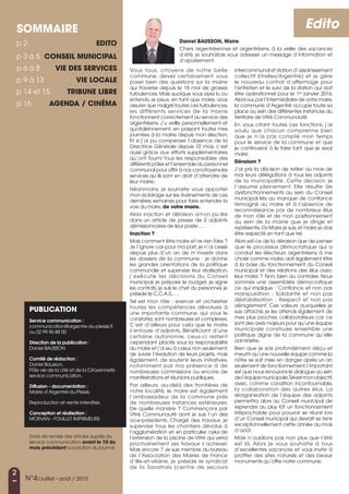 2
N°4/Juillet - août / 2015
SOMMAIRE
p 2 	 EDITO
p 3 à 5 	CONSEIL municipal
p 6 à 8 	 VIE DES SERVICES
p 9 à 13 	 VIE locale
p 14 et 15 	 TRIBUNE LIBRE
p 16 	 AGENDA / cinéma
PUBLICATIOn
Service communication :
communication@argentre-du-plessis.fr
ou 02 99 96 88 00
Direction de la publication :
Daniel Bausson
Comité de rédaction :
Daniel Bausson,
Pôle vie de la cité et de la Citoyenneté,
service communication.
Diffusion - documentation :
Mairie d’Argentré-du-Plessis.
Reproduction et vente interdites.
Conception et réalisation :
MORVAN - FOUILLET IMPRIMEURS
Edito
Daniel BAUSSON, Maire
Chers argentréennes et argentréens, à la veille des vacances
d’été, je souhaitais vous adresser un message d’information et
d’apaisement.
Date de remise des articles auprès du
service communication avant le 10 du
mois précédant la parution du journal.
Vous tous, citoyens de notre belle
commune, devez certainement vous
poser bien des questions sur la mairie
qui traverse depuis le 18 mai de grosses
turbulences.Mais quoique vous ayez lu ou
entendu je peux, en tant que maire, vous
assurer que malgré toutes ces turbulences,
les différents services de la mairie
fonctionnent correctement au service des
argentréens. J’y veille personnellement et
quotidiennement, en passant toutes mes
journées à la mairie depuis mon élection.
Et si j’ai pu compenser l’absence de la
Directrice Générale depuis 10 mois, c’est
aussi grâce aux efforts supplémentaires
qu’ont fourni tous les responsables des
différents pôles et l’ensemble du personnel
communal pour offrir à nos concitoyens les
services qu’ils sont en droit d’attendre de
leur mairie.
Néanmoins, je souhaite vous apporter
mon éclairage sur les événements de ces
dernières semaines pour faire entendre la
voix du maire,de votre maire.
Alors inaction et déraison a-t-on pu lire
dans un article de presse de 2 adjoints
démissionnaires de leur poste….
Inaction ?
Mais comment être maire et ne rien faire ?
Je l’ignore car pour ma part, je n’ai cessé
depuis plus d’un an de m’investir dans
les dossiers de la commune : je donne
les grandes orientations de la politique
communale et supervise leur réalisation,
j’exécute les décisions du Conseil
municipal, je prépare le budget, je signe
les contrats, je suis le chef du personnel, je
préside le C.C.A.S.….
Tel est mon rôle : exercer et orchestrer
toutes les compétences dévolues à
une importante commune, qui vous le
constatez,sont nombreuses et complexes.
C’est d’ailleurs pour cela que le maire
s’entoure d’adjoints. Bénéficiant d’une
certaine autonomie, ceux-ci restent
cependant placés sous la responsabilité
du maire et j’ai eu à cœur,non seulement,
de suivre l’évolution de leurs projets, mais
également, de soutenir leurs initiatives,
notamment par ma présence à de
nombreuses commissions ou encore de
manifestations et réunions publiques.
Par ailleurs, au-delà des frontières de
notre localité, le maire est également
l’ambassadeur de la commune près
de nombreuses instances extérieures.
De quelle manière ? Commençons par
Vitré Communauté dont je suis l’un des
vice-présidents. Chargé des travaux, je
supervise tous les chantiers dévolus à
l’agglomération et, en particulier, celui de
l’extension de la piscine de Vitré qui verra
prochainement ses travaux s’achever.
Mais encore ? Je suis membre du bureau
de l’Association des Maires de France
d’Ille-et-vilaine, je préside le syndicat
de la Savatrais (centre de secours
intercommunal et station d’assainissement
collectif Etrelles/Argentré) et je gère
le nouveau contrat d’affermage pour
l’entretien et le suivi de la station qui doit
être opérationnel pour le 1er
janvier 2016.
Alors oui,par l’intermédiaire de votre maire,
la commune d’Argentré occupe toute sa
place au sein des différentes instances du
territoire de Vitré Communauté.
En vous citant toutes ces fonctions, j’ai
voulu que chacun comprenne bien
que je n’ai pas compté mon temps
pour le service de la commune et que
je continuerai à le faire tant que je serai
maire.
Déraison ?
J’ai pris la décision de retirer au mois de
mai leurs délégations à tous les adjoints
de la municipalité. Cette décision je
l’assume pleinement. Elle résulte de
dysfonctionnements au sein du Conseil
municipal liés au manque de confiance
témoigné au maire et à l’absence de
reconnaissance par de nombreux élus
de mon rôle et de mon positionnement
au sein de la mairie que je dirige et
représente.Or,Maire je suis,et maire je dois
être respecté en tant que tel.
Alors est-ce de la déraison que de penser
que le processus démocratique qui a
conduit les électeurs argentréens à me
choisir comme maire,doit également être
à la base du fonctionnement du Conseil
municipal et des relations des élus avec
leur maire ? Non, bien au contraire. Nous
sommes une assemblée démocratique
ce qui implique : Confiance et non pas
manipulation  ; Solidarité et non pas
déstabilisation  ; Respect et non pas
dénigrement. Ces valeurs auxquelles je
suis attaché, je les attends également de
mes plus proches collaborateurs car ce
sont des axes majeurs pour qu’une équipe
municipale construise ensemble une
politique digne de la commune qu’elle
administre.
Bien que je sois profondément déçu et
meurtri qu’une nouvelle équipe comme la
nôtre se soit mise en danger après un an
seulement de fonctionnement,l’important
est que nous renouions le dialogue au sein
del’équipemunicipale.Telestmonobjectif,
avec, comme condition incontournable,
la collaboration des autres élus. La
réorganisation de l’équipe des adjoints
permettra alors au Conseil municipal de
reprendre au plus tôt un fonctionnement
irréprochable pour pouvoir se réunir lors
d’un Conseil municipal qui devrait se tenir
exceptionnellement cette année au mois
d’août.
Mais n’oublions pas non plus que l’été
est là. Alors je vous souhaite à tous
d’excellentes vacances et vous invite à
profiter des sites naturels et des beaux
monuments qu’offre notre commune.
 