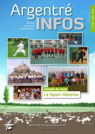 Argentré



                                         N°248 • Juillet 2012
   INFOSJournal
      municipal
 d’information




                     Dossier du mois

                     Le Sport Détente




          Actifs Dynamiques Passionnés
                  Notre identité
 