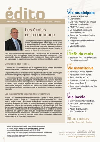 édito
                                                                                                                            p.3/4
                                                                                                                            Vie municipale
                                                                                                                              √ Les travaux du C.M.E.
                                                                                                                              √ Dégradations.
      Pierre Fadier / Adjoint aux Finances et Transactions foncières – Education                                              √ Des vols à Argentré-du-Plessis :
                                                                                                                                vigilance et solidarité.
                                                                                                                              √ SMICTOM : avertissement.
                                               Les écoles                                                                     √	Un éthylotest obligatoire
                                                                                                                                dans les voitures.
                                               et la commune                                                                  √	Rappel sur l’utilisation d’engins
                                                                                                                                bruyants.
                                               Les compétences concernant la gestion des établissements                       √	Programme de la bibliothèque
                                               scolaires publics sont réparties entre la région pour les lycées,                municipale.
                                               le département pour les collèges, les communes pour les
                                               écoles élémentaires et maternelles. Ces collectivités sont                     √	Vêtements oubliés.
                                               propriétaires des locaux et doivent en assurer l’entretien et
                                               assumer les charges de fonctionnement.                                       p.4/5
    Quant aux établissements privés, ils signent avec l’Etat un contrat et avec les collectivités, une
    convention qui définit les modalités de prise en charge des dépenses de fonctionnement. Il s’agit                       L’info du mois
    uniquement des dépenses de fonctionnement, les investissements (locaux, mobiliers, matériels)                             √ Ecoles en fête : les enfants en
    sont supportés par les organismes qui perçoivent des familles, une contribution scolaire.
                                                                                                                                font tout un cirque !
    Qui fait quoi pour l’école ?                                                                                            p. 6/7
    Le ministère de l’Education Nationale faxe les programmes, recrute, forme et rémunère les
    professeurs des écoles. Il s’assure de la conformité des enseignements.                                                 Vie associative
    L’Inspection Académique, direction des services départementaux de l’Education Nationale, gère
                                                                                                                              √	Association Vivre à Argentré.
    les personnels enseignants, l’organisation pédagogique et la vie scolaire de l’école.                                     √	Association Planet’Jeunes.
    La Commune est propriétaire des écoles publiques, maternelles et élémentaires, présentes sur                              √	Association Art en ciel.
    son territoire. C’est elle qui construit, agrandit, entretient les bâtiments. Elle fournit et entretient                  √	Evénement : la Fête de la musique.
    les équipements nécessaires à l’enseignement et au fonctionnement de l’école. Elle organise
    et finance la cantine scolaire et la garderie péri-scolaire. Elle recrute, forme et rémunère les                          √	Association Point A.
    personnels non enseignants, notamment ceux qui assurent l’entretien et les ATSEM (Agents
    Territoriaux Spécialisés des Ecoles Maternelles) qui assistent les enseignants des classes
                                                                                                                              √	Association Union Nationale des
    maternelles.                                                                                                                Combattants.

    Les établissements scolaires de notre commune                                                                           p.7

    Au total, 1 222 élèves fréquentent les établissements d’Argentré-du-Plessis, dont 540 au
    collège privé La Salle-St Joseph, 337 à l’école publique Jean-Louis Etienne et 345 à l’école
                                                                                                                            Vie locale
    privée St Joseph-Ste Anne. C’est au niveau de ces 2 écoles que l’action de la municipalité est                            √	Bienvenue au nouvel artisan.
    la plus importante puisqu’elles relèvent de notre compétence. Les charges de fonctionnement,                              √	Festival « Les marches de
    les subventions et les services péri-scolaires représentent un coût global de 560 000€. C’est
    donc une enveloppe financière importante qui représente 20% du budget de fonctionnement
                                                                                                                                Bretagne ».
    de la commune. Elle traduit la volonté de la municipalité d’apporter les conditions qui facilitent                        √	Action de prévention :
    la vie scolaire, tant au point de vue des élèves, des enseignants et des directeurs d’écoles avec                           Plan Canicule 2012.
    lesquels nous entretenons des liens étroits. Elle manifeste également notre souhait de maintenir,
    pour les deux écoles, les moyens de fonctionner dans de bonnes conditions afin que les familles
    puissent bénéficier du choix de leur établissement.
                                                                                                                            p.8

                                                                                                                            Bloc notes
                                                                                                                            Agenda / État-civil / Cinéma

        Remise des articles auprès d’Hélène DIARD, service communication,
        du lundi au vendredi avant le 20 du mois précédant la parution :
        communication@argentre-du-plessis.fr ou 02 99 96 88 00
                                                                                                                                                Mairie d’Argentré-du-Plessis
        Comité de lecture : Aurore Salmon, Chantal Bouin, Johann Ribette, Florence Hamon, Jean-Noël Bévière,   21, bis rue Alain d’Argentré - 35370 ARGENTRE DU PLESSIS
        Claude Cailleau, Myriam Belloir et Hélène Diard.                                                       Tél. 02 99 96 61 27 - E-Mail : mairie@argentre-du-plessis.fr
        Diffusion - documentation : Mairie d'Argentré-du-Plessis. Reproduction et vente interdites.
        Conception et réalisation : Studio Creatys.                                                                          www.argentre-du-plessis.fr
2
 
