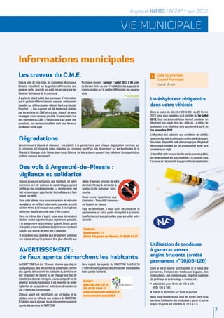Argentré INFOS / N°247 • Juin 2012


                                                                                                     vie municipale

Informations municipales
Les travaux du C.M.E.                                                                                                      >    Date du prochain
                                                                                                                                Conseil Municipal
Depuis près de trois mois, les Conseillers Municipaux        Prochaine réunion : samedi 7 juillet 2012 à 9h, salle
                                                                                                                                • Lundi   18 Juin
Enfants travaillent sur la gestion différenciée des          du Conseil. Ordre du jour : l’installation des supports de
espaces verts, procédé qui a été mis en place par les        communication sur la gestion différenciée des espaces
Services Techniques de la commune.                           verts.
                                                                                                            Sq du Béarn
A partir de début juillet, des panneaux d’information                                                                     Un éthylotest obligatoire
sur la gestion différenciée des espaces verts seront
installés sur différents sites (Moulin Neuf, carrière du                                                                  dans votre véhicule
Franchet…). Ces supports ont été totalement réalisés
par les enfants du CME et ont pour objectif de vous                                                                       Dans le cadre du décret n°2012-284 du 28 février
renseigner sur ce nouveau procédé. Si vous croisez l’un                                                                   2012, nous vous rappelons qu’à compter du 1er juillet
des membres du CME, n’hésitez pas à lui poser des                                                                         2012, tous les automobilistes devront posséder un
questions, nos jeunes conseillers sont tous devenus                                                                       éthylotest non usagé dans leur véhicule. Le défaut de
incollables sur le sujet !                                                                                                possession d’un éthylotest sera sanctionné à partir du
                                                                                                                          1er novembre 2012.
                                                                                                                          L’éthylotest doit satisfaire aux conditions de validité,
Dégradations                                                                                                              notamment sa date de péremption prévue par le fabriquant.
                                                                                                                          Seuls les dispositifs anti-démarrage par éthylotest
La commune a déposé et déposera une plainte à la gendarmerie pour chaque dégradation commise sur                          électronique installés par un professionnel agréé sont
la commune, à l’image de celles réalisées au complexe sportif ou très récemment sur les banderoles de la                  considérés en règle.
Fête de la Musique et de l’école Jean-Louis Etienne. De tels actes ne peuvent être tolérés et témoignent d’un
                                                                                                                           L’objectif de cette mesure, décidée par les pouvoirs publics,
profond manque de respect.
                                                                                                                          est de sensibiliser les automobilistes à la conduite sous
                                                                                                                          l’emprise de l’alcool et de leur permettre de s’autotester.

Des vols à Argentré-du-Plessis :
vigilance et solidarité
Depuis plusieurs semaines, des habitants de notre            allées et venues proches de votre
commune ont été victimes de cambriolages qui ont             domicile. Pensez à demander à
parfois eu lieu en pleine journée. La gendarmerie met        quelqu’un de ramasser votre
tout en œuvre pour appréhender les malfaiteurs et faire      courrier.
cesser ces délits.                                           Nous vous rappelons que
Dans cette attente, nous vous demandons de redoubler         l’opération « Tranquillité Vacances »
de vigilance, en vérifiant notamment, que votre domicile     est toujours en vigueur.
est bien fermé à clé lorsque vous partez. Il ne s’agit pas   Pour en bénéficier, il vous suffit de contacter la
de tomber dans la paranoïa mais d’être prudent.              gendarmerie ou notre garde champêtre à la mairie.
Dans ce même état d’esprit, nous vous demandons              Ils effectueront des patrouilles pour surveiller votre
de bien vouloir signaler, le plus rapidement possible,       domicile.
à la gendarmerie ou à monsieur Ludovic Simon, garde
champêtre présent à la Mairie, tout événement semblant
suspect aux abords de votre lieu d’habitation.                Contacts :
                                                              Gendarmerie : 17
Si vous devez vous absenter plus longuement, prévenez         Mairie d’Argentré-du-Plessis : 02 99 96 61 27
vos voisins afin qu’ils puissent être plus attentifs aux
                                                                                                                          Utilisation de tondeuse
AVERTISSEMENT :                                                                                                           à gazon et autres
                                                                                                                          engins bruyants (arrêté
de faux agents démarchent les habitants
                                                                                                                          permanent n°06/08-126)
Le SMICTOM Sud-Est 35 vous informe que depuis                Pour rappel, les agents du SMICTOM Sud-Est 35
quelques jours, des personnes se présentant comme            n’interviennent que sur des demandes individuelles           Dans le but d’assurer la tranquillité et le repos des
des agents, démarchent les habitants du territoire en        faites par les habitants.                                    personnes, l’emploi des tondeuses à gazon, des
leur proposant de réparer ou de changer leur bac de                                                                       motoculteurs, des motobineuses, et autres matériels
collecte des déchets ménagers. Leur seul objectif est de                                                                  de jardinage et de bricolage à moteur est :
pénétrer dans les habitations. Il est essentiel de rester     Contact :
                                                              SMICTOM SUD EST 35                                          •	autorisé les jours fériés de 10h à 12h
vigilant et de ne pas donner suite à ces demandes en                                                                        et de 15h à 18h.
vue d’éventuels cambriolages.                                 Tél. 02 99 74 44 47
                                                              contact@smictom-sudest35.fr                                 •	interdit le dimanche sur toute la journée.
Chaque agent est identifiable par un badge et se              www.smictom-sudest35.fr
déplace avec un véhicule aux couleurs du SMICTOM.                                                                         Nous vous rappelons que pour les autres jours de la
N’hésitez pas à signaler toute intervention suspecte                                                                      semaine, l’utilisation des tondeuses à gazon et autres
auprès des services du SMICTOM.                                                                                           engins bruyants est interdite de 22 h à 8 h.
                                                                                                                                                                                           3
 