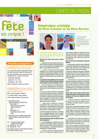 Argentré INFOS / N°247 • Juin 2012


                                                                                                   L’info du mois


fête
un cirque !
                                                            Interview croisée
                                                            de Mme Gressier et de Mme Bernier.

                                                                                                                                                      Emmanuelle Gressier,
                                                                                                                                                   directrice de l’école
                                                                                                                                                   Jean-Louis Etienne (à gauche)
                                                                                                                                                   & Lise Bernier, directrice de
                                                                                                                                                   l’école maternelle-élémentaire
                                                                                                                                                   du groupe La Salle-St Joseph
                                                                                                                                                   (à droite).




                                                             Fête de l’école, Kermesse, quelque soit son nom, un          travers plusieurs matières. Par exemple, la classe des
                                                             même objectif : fêter la fin de l’année scolaire. Un         moyennes sections réalise un projet d’écriture à partir
                                                             rendez-vous immanquable où sont conviés parents,             de visuels sur le cirque : on fait appel à l’imaginaire
                                                             grands-parents, amis…                                        des enfants pour créer un album qui s’annonce des
                                                             Pourquoi avoir choisi cette année un thème                   plus surprenants.
                                                             commun ?                                                     Quel a été le rôle des associations de parents
                                                                                                                          d’élèves ?
   Demandez le programme !                                   EG : L’association des parents d’élèves bénéficiait d’une
                                                             réserve financière importante qu’elle souhaitait utiliser    EG : Notre association de parents d’élèves CAP MOUSS
                                                             pour un projet d’envergure qui sensibilise petits et         s’est fortement impliquée dans la préparation de notre
  Le samedi 23 juin, les enfants de l’école J-L
                                                             grands. Le cirque était le thème tout trouvé.                fête de l’école. Avec l'APEL, dès le vendredi, elles
  Etienne entrent en piste sous le chapiteau.
                                                             LB : Le cirque, c’est aussi le choix de l’équipe             installeront les stands de jeux et de restauration.
  14h : ouverture des stands de restauration et de jeux,
                                                             enseignante. C’est un thème riche qui enthousiasme           Le samedi, les membres de l’association CAP MOUSS
  des défis à relever pour remporter de nombreux lots !
                                                             les enfants comme les adultes. Mutualiser nos moyens         prendront place derrière les différents stands de
  15h : début du spectacle, avec le concours de la troupe    financiers et organisationnels avec l’école Jean-Louis       restauration. Quant à l’équipe enseignante, elle a
  « Bing Bang Circus », composé en trois temps :             Etienne était la meilleure solution pour concrétiser notre   organisé les stands de jeux qui seront tenus par des
  -	 spectacle des maternelles                               projet.                                                      parents volontaires.
  -	 spectacle CP – CE1 – CLIS                               Le spectacle de l’école publique aura lieu le samedi         LB : Cette année encore, nous avons un groupe
                                                             et celui de l’école privée le dimanche. Comment              dynamique de parents très impliqués. Les membres de
  -	 spectacle CE2 – CM1 – CM2
                                                             se sont préparés nos jeunes acrobates d’un jour ?            l'APEL gèrent l’intégralité de l’organisation matérielle
  Goûter et restauration sur place ou à emporter.                                                                         avant, pendant et après la kermesse. L’argent
                                                             EG : Nous avons fait appel à des professionnels du
                                                             cirque : la troupe « Bing Bang Circus ». Les animateurs      récolté par le biais des stands sera investi dans le
  Le dimanche 24 juin, place aux artistes de                 intervenaient de façon indépendante dans les deux            renouvellement du parc informatique, cofinancera
  l’école maternelle et primaire du groupe                   écoles.                                                      les classes découvertes ou d’autres projets pour les
  scolaire La Salle-St Joseph.                                                                                            enfants.
                                                             En ce qui nous concerne, les enfants ont pu bénéficier
  9h30 : concours de palets en individuel.                   de 8 séances d’entraînement chacun. L’objectif était         Année après année, les deux écoles animent
                                                             que chaque élève découvre trois activités du cirque : le     l’espace d’une soirée ou d’une journée, les rues de
  11h : départ du défilé à l’école maternelle.                                                                            la commune. Pour vous, que représente ces fêtes
                                                             fil, la boule et le rouleau américain ainsi que quelques
  12h30 : déjeuner en plein air ou sous barnum.              bases de jonglage. Par la suite, l’enfant a pu choisir       de fin d’année ?
                                                             selon ses préférences, l’activité qu’il présenterait         EG : La fête de l’école est un moment festif qui
  •	 Réservations des repas                                  devant le public le jour du spectacle.                       clôt l’année et qui permet aux parents de voir la
     auprès de M. Bellier au 02 99 96 81 48.                                                                              concrétisation des projets conduits sur plusieurs
                                                             LB : Chaque classe a bénéficié de 6 séances
        Menu adultes : 7€                                                                                                 semaines en classe.
                                                             d’entraînement. Nous avons opté pour le même
        - Echine marinée et sa garniture
                                                             fonctionnement : une première phase où chaque enfant         Elle favorise les rencontres entre les parents et l’équipe
        - Grillé aux framboises
                                                             s’est essayé aux mêmes activités et une deuxième             enseignante. Des contacts entre les parents se nouent.
        - Café
                                                             phase où chacun s’est perfectionné à un atelier.             Tradition oblige, c’est un moment attendu par tous :
        Menu enfants : 4€
        - Chipolatas et pommes de terre                      Le chapiteau proposé par la troupe du « Bing Bang            parents, enfants et enseignants. L’intérêt d’un projet
        - Glace                                              Circus » sera installé le dimanche 17 juin. Les enfants      de cette envergure, c’est l’aspect fédérateur qu’il
                                                             auront la possibilité de s’entraîner, dans des conditions    engendre, élément important pour une école de notre
  •	 Restauration sur place : galettes saucisse, frites,
                                                             réelles, toute la semaine qui précède le jour J.             taille.
     crêpes. Possibilité de pique-niquer (prévoir son
     matériel).                                              Comment le thème du cirque a été abordé en classe            LB : La kermesse est un temps de convivialité, un
                                                             par les enseignants ?                                        temps de fête qui se grave dans les mémoires des
  14h : - concours de palets en équipe                       EG : Un projet pédagogique a été établi tout autour de       petits et des grands. Les enfants se nourrissent des
         - spectacle des maternelles                         ce thème. C’est l’occasion d’aborder le programme            différents thèmes abordés chaque année.
  15h : spectacle CP – CE1 – CE2                             scolaire d’une autre manière en français, histoire, sport,   C’est un temps exceptionnel de partage entre les
  16h : spectacle CM1 – CM2                                  chant, arts plastiques…Des visites de musées et un           familles, les amis et toutes les personnes qui travaillent
  Sans oublier le tirage de la tombola pendant l’entracte    projet théâtre ont complété la palette.                      à l’école. Plus qu’une fête de fin d’année, c’est un
  et les traditionnels stands de jeux.                       LB : Ce thème a été notre fil rouge durant toute             temps fort que chacun attend et prépare avec le même
                                                             l’année. Il s’est décliné sous différentes formes à          coeur à l’ouvrage… En somme, le bouquet final !

                                                                                                                                                                                       5
 